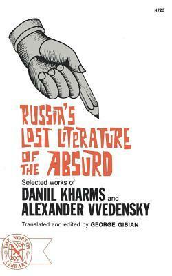 Russia's Lost Literature of the Absurd by Daniil Kharms, George Gibian, Alexander Vvedensky