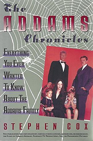 The Addams Chronicles: Everything You Ever Wanted to Know about the Addams Family by Stephen Cox