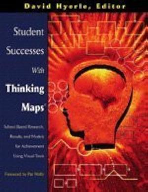 Student Successes With Thinking Maps(R): School-Based Research, Results, and Models for Achievement Using Visual Tools by Sarah Curtis, Larry Alper, David Hyerle