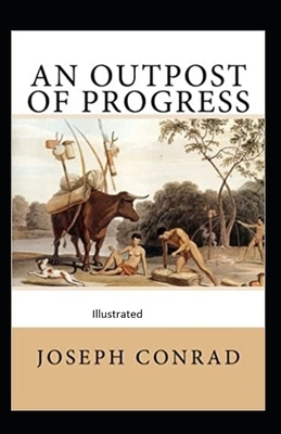 An Outpost of Progress illustrated by Joseph Conrad