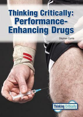 Thinking Critically: Performance-Enhancing Drugs by Stephen Currie