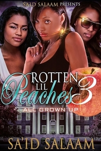 Rotten Lil Peaches 3: All Grown Up by Sa'id Salaam