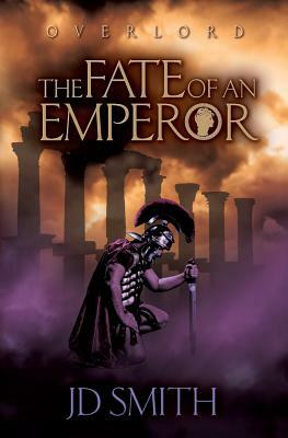 The Fate of an Emperor by Jd Smith