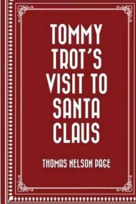 Tommy Trots Visit to Santa Claus by Thomas Nelson Page. by Thomas Nelson Page
