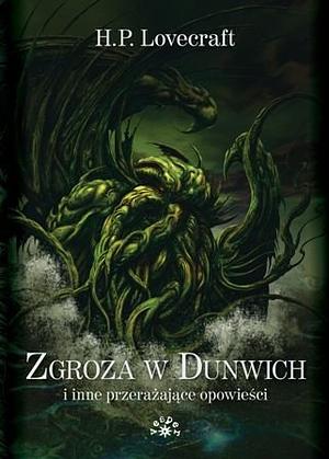 Zgroza w Dunwich i inne prze­ra­ża­jące opo­wie­ści by H.P. Lovecraft