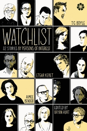 Watchlist: 32 Stories by Persons of Interest by T.C. Boyle, Cory Doctorow, Jim Shepard, Bryan Hurt, Aimee Bender