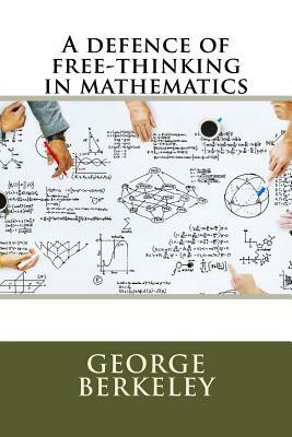 A defence of free-thinking in mathematics by George Berkeley