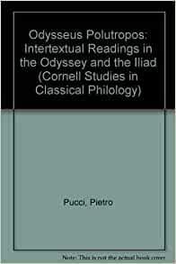 Odysseus Polutropos: Intertextual Readings in the Odyssey and the Iliad, with a New Afterword by Pietro Pucci