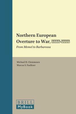 Northern European Overture to War, 1939-1941: From Memel to Barbarossa by 