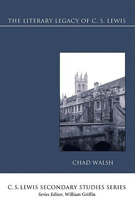 The Literary Legacy of C. S. Lewis by Chad Walsh