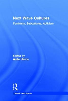 Next Wave Cultures: Feminism, Subcultures, Activism by 
