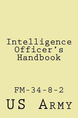 Intelligence Officer's Handbook: Fm-34-8-2 by U S Army