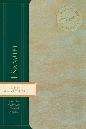 1 Samuel: How One Godly Man Changed a Nation by John MacArthur