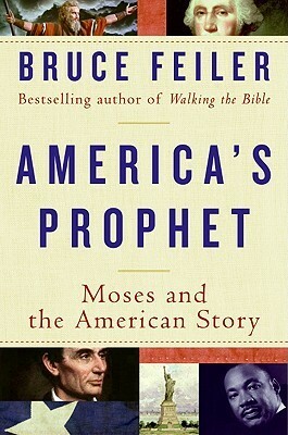 America's Prophet: Moses and the American Story by Bruce Feiler