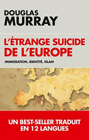 L'étrange suicide de l'Europe: Immigration, identité, Islam by Douglas Murray