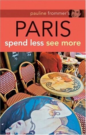 Pauline Frommer's Paris: Spend Less, See More by Margie Rynn