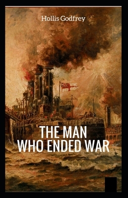 The Man Who Ended War Illustrated by Hollis Godfrey