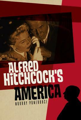 Alfred Hitchcock's America by Murray Pomerance