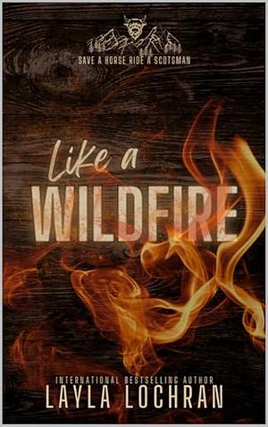 Like a Wildfire  by Layla Lochran