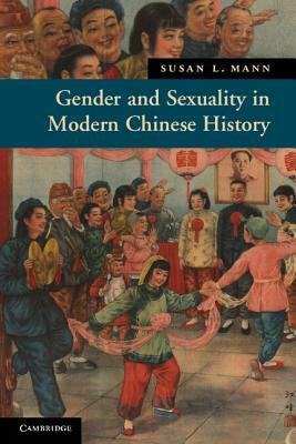 Gender and Sexuality in Modern Chinese History by Susan L. Mann