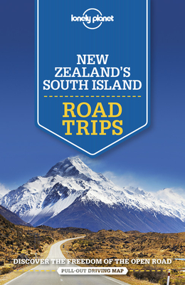 Lonely Planet New Zealand's South Island Road Trips by Lonely Planet