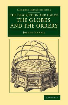 The Description and Use of the Globes, and the Orrery by Joseph Harris