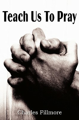 Teach Us to Pray by Charles Fillmore