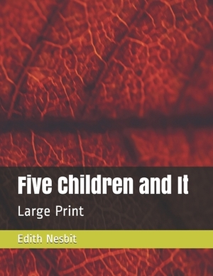 Five Children and It: Large Print by E. Nesbit