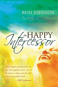 The Happy Intercessor by Beni Johnson