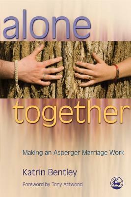 Alone Together: Making an Asperger Marriage Work by Katrin Bentley