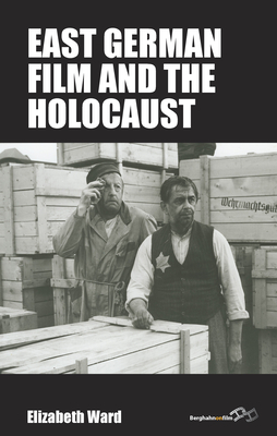 East German Film and the Holocaust by Elizabeth Ward