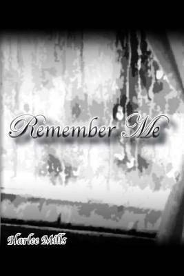 Remember Me by Harlee Mills