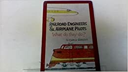 Railroad Engineers and Airplane Pilots: What Do They Do? by Carla Greene