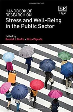 Handbook of Research on Stress and Well-being in the Public Sector by Ronald J. Burke, Silvia Pignata