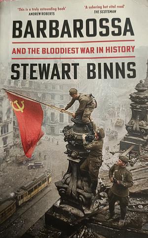 Barbarossa: And the Bloodiest War in History by Stewart Binns, Stewart Binns