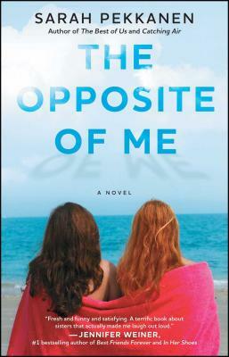 The Opposite of Me by Sarah Pekkanen