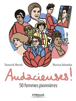 Audacieuses : 50 femmes pionnières by Yannick Resch, Sheina Szlamka