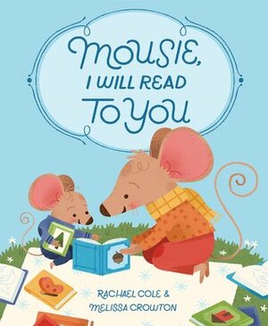 Mousie, I Will Read to You by Melissa Crowton, Rachael Cole