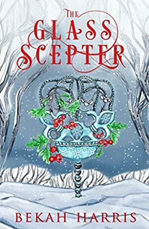 The Glass Scepter by Bekah Harris