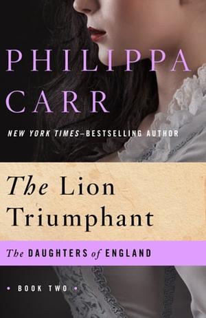 The Lion Triumphant by Philippa Carr