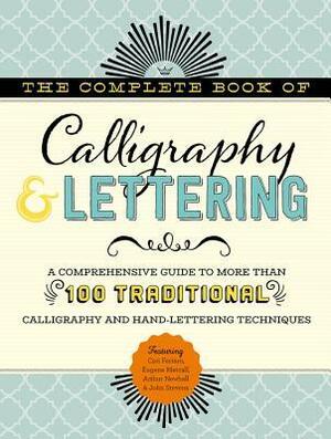 The Complete Book of Calligraphy & Lettering: A comprehensive guide to more than 100 traditional calligraphy and hand-lettering techniques by Eugene Metcalf, John Stevens, Arthur Newhall, Cari Ferraro