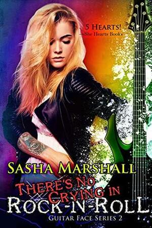 There's No Crying in Rock-N-Roll by Sasha Marshall