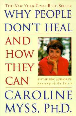 Why People Don't Heal and How They Can by Caroline Myss