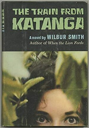 Train from Katanga by Wilbur Smith