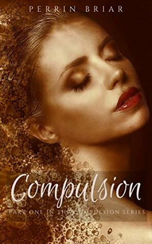 Compulsion: Part One by Perrin Briar