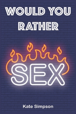 Would Your Rather?: sexy quiz and games for adults - sexy Version Funny Hot Games Scenarios for couples and adults by Kate Simpson