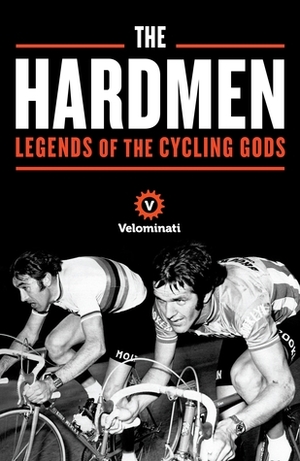 The Hardmen: Legends of the Cycling Gods by David Millar, Brett Kennedy, Frank Strack, The Velominati, John 'Gianni' Andrews