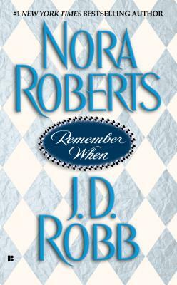 Remember When by Nora Roberts, J.D. Robb