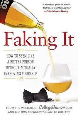 Faking It: How to Seem Like a Better Person Without Actually Improvingyourself by CollegeHumor.com