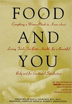 Food and You: Everything a Woman Needs to Know about Loving Food - For Better Health, for a Beautiful Body & for Emotional Satisfactio by Sharon Faelten, Linda Konner